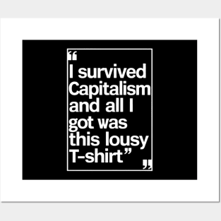 I Survived Capitalism and All I Got Was This Lousy T-Shirt Posters and Art